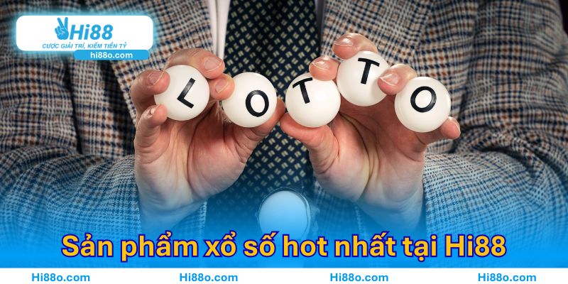 Những sản phẩm xổ số hot nhất tại Hi88
